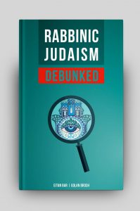 “Rabbinic Judaism Debunked: Debunking the myth of Rabbinic Oral Law”